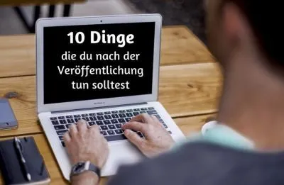 10 Dinge die du nach der Veröffentlichung tun solltest